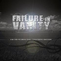 Failure In Vanity : For This We Bring War: Conquering Grounds